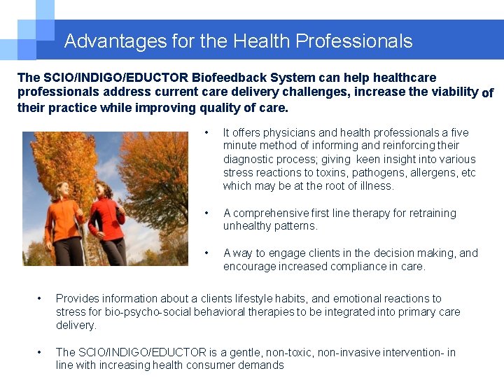 Advantages for the Health Professionals The SCIO/INDIGO/EDUCTOR Biofeedback System can help healthcare professionals address Advantages for the Health Professionals The SCIO/INDIGO/EDUCTOR Biofeedback System can help healthcare professionals address