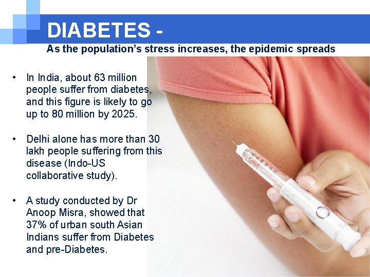 DIABETES As the population’s stress increases, the epidemic spreads • In India, about 63 DIABETES As the population’s stress increases, the epidemic spreads • In India, about 63