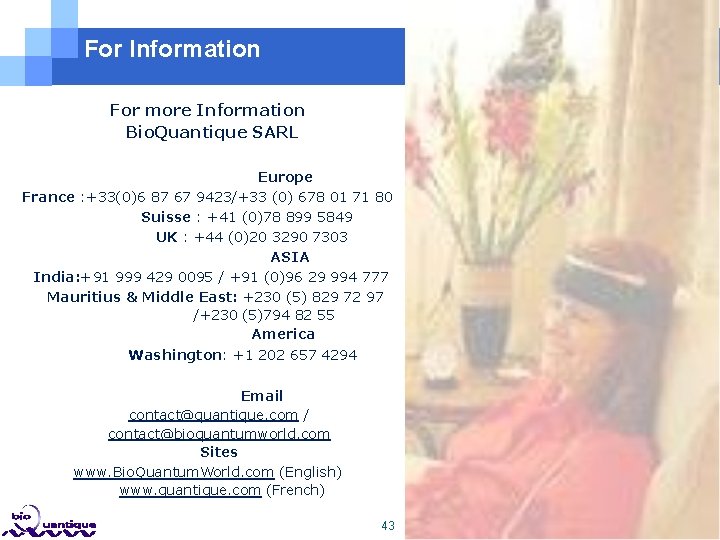 For Information For more Information Bio. Quantique SARL Europe France : +33(0)6 87 67 For Information For more Information Bio. Quantique SARL Europe France : +33(0)6 87 67