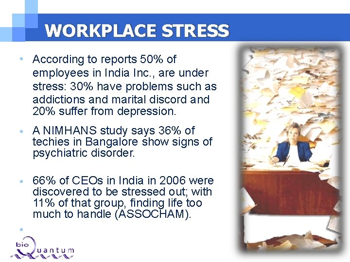 WORKPLACE STRESS • According to reports 50% of employees in India Inc. , are WORKPLACE STRESS • According to reports 50% of employees in India Inc. , are