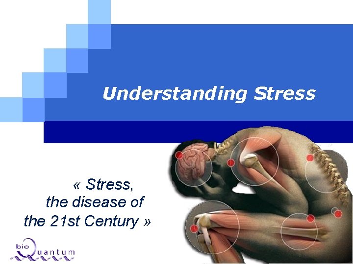 Understanding Stress « Stress, the disease of the 21 st Century » Understanding Stress « Stress, the disease of the 21 st Century »