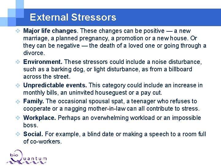 External Stressors Major life changes. These changes can be positive — a new marriage, External Stressors Major life changes. These changes can be positive — a new marriage,