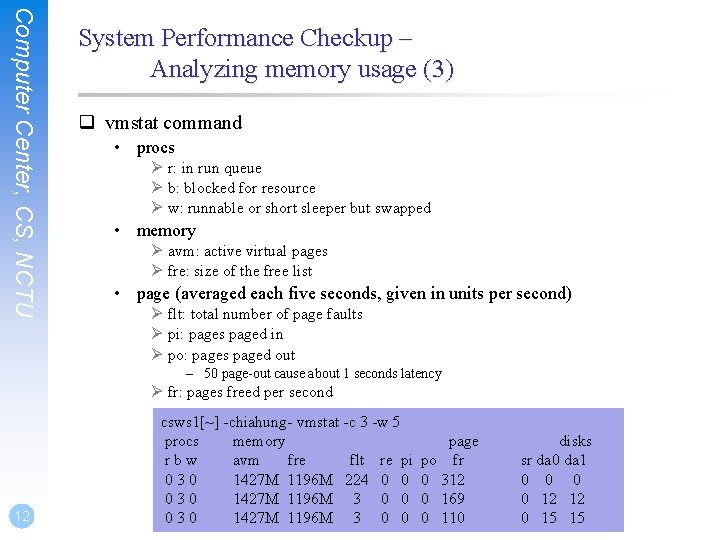 Computer Center, CS, NCTU System Performance Checkup – Analyzing memory usage (3) q vmstat