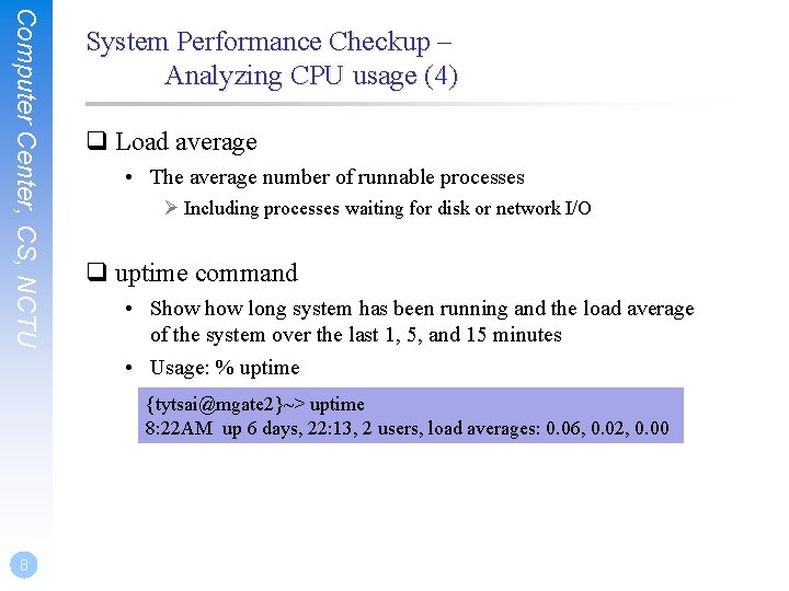 Computer Center, CS, NCTU System Performance Checkup – Analyzing CPU usage (4) q Load