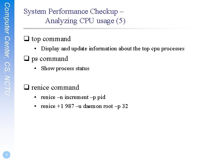 Computer Center, CS, NCTU 9 System Performance Checkup – Analyzing CPU usage (5) q