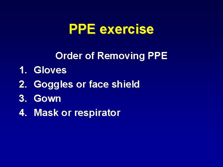 PPE exercise 1. 2. 3. 4. Order of Removing PPE Gloves Goggles or face