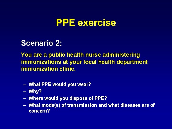 PPE exercise Scenario 2: You are a public health nurse administering immunizations at your