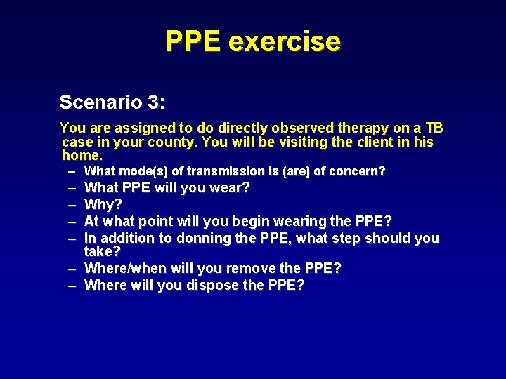 PPE exercise Scenario 3: You are assigned to do directly observed therapy on a