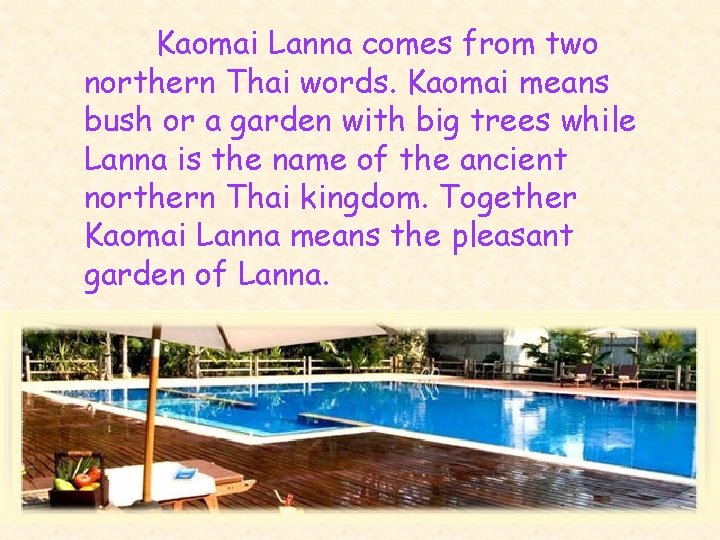 Kaomai Lanna comes from two northern Thai words. Kaomai means bush or a garden