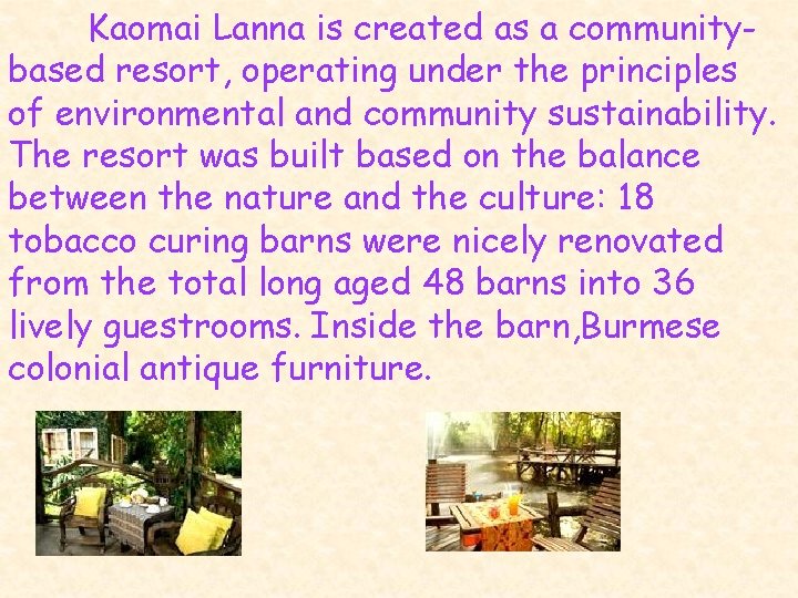 Kaomai Lanna is created as a communitybased resort, operating under the principles of environmental