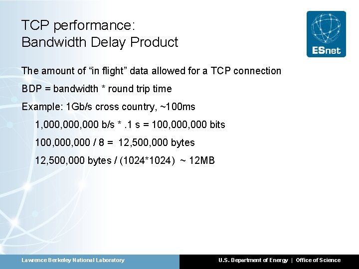 TCP performance: Bandwidth Delay Product The amount of “in flight” data allowed for a