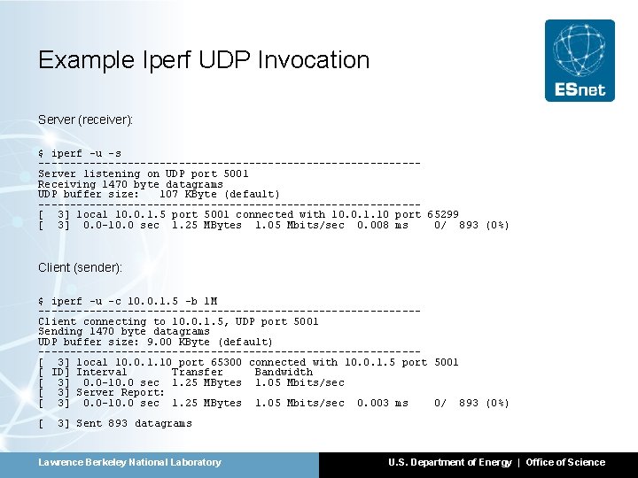 Example Iperf UDP Invocation Server (receiver): $ iperf -u -s ------------------------------Server listening on UDP