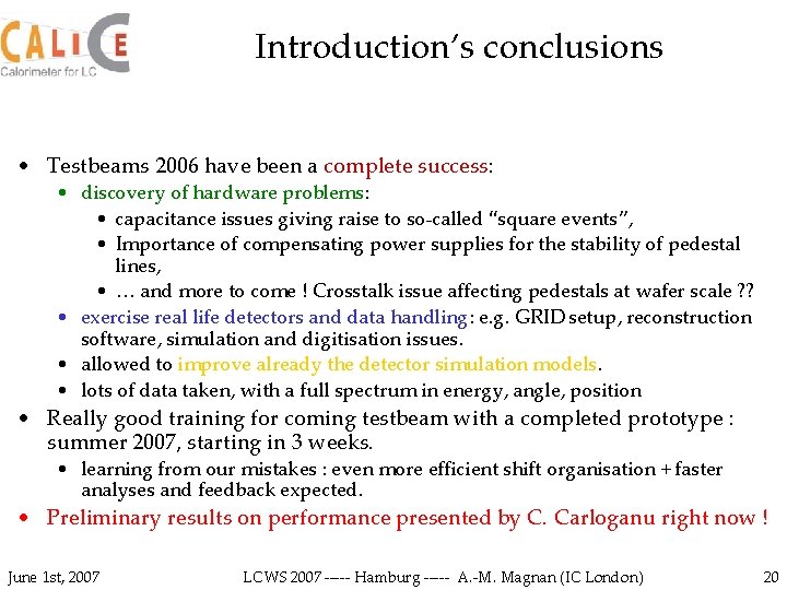 Introduction’s conclusions • Testbeams 2006 have been a complete success: • discovery of hardware