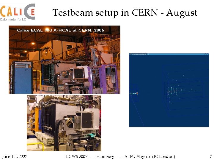 Testbeam setup in CERN - August June 1 st, 2007 LCWS 2007 ----- Hamburg
