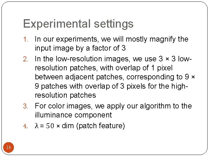 Experimental settings 1. In our experiments, we will mostly magnify the input image by