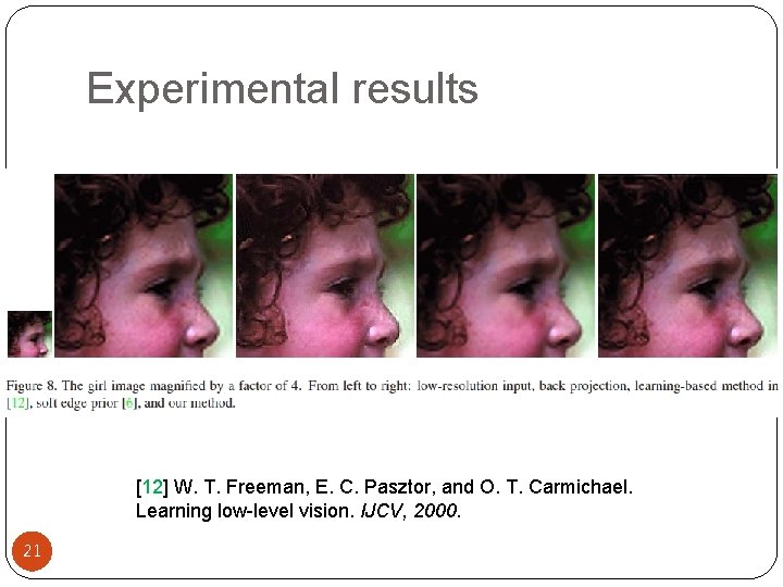 Experimental results [12] W. T. Freeman, E. C. Pasztor, and O. T. Carmichael. Learning