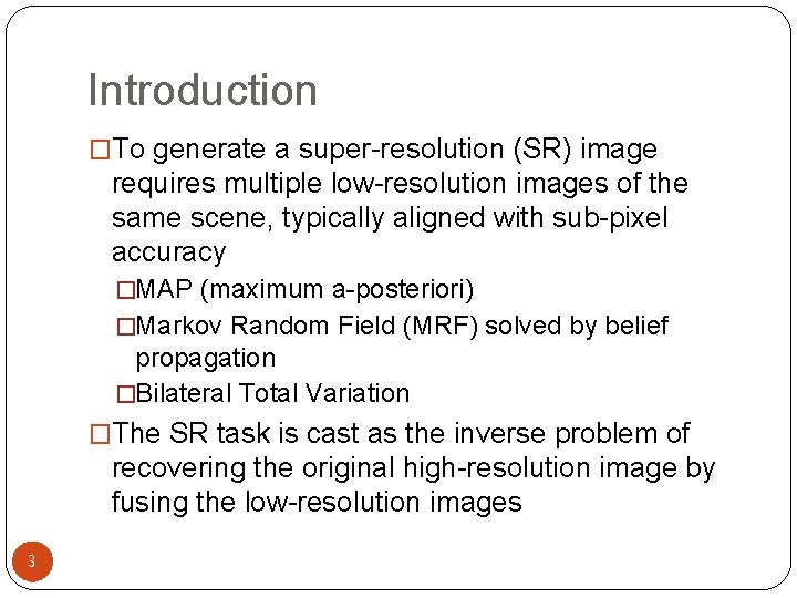 Introduction �To generate a super-resolution (SR) image requires multiple low-resolution images of the same