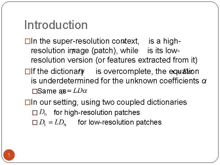 Introduction �In the super-resolution context, is a highresolution image (patch), while is its lowresolution Introduction �In the super-resolution context, is a highresolution image (patch), while is its lowresolution
