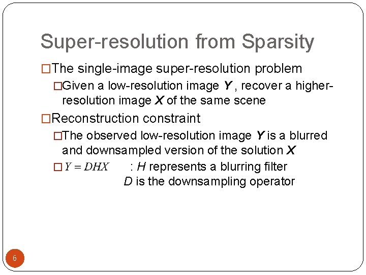 Super-resolution from Sparsity �The single-image super-resolution problem �Given a low-resolution image Y , recover