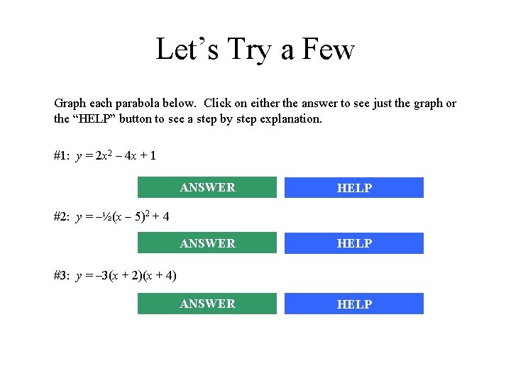 Let’s Try a Few Graph each parabola below. Click on either the answer to