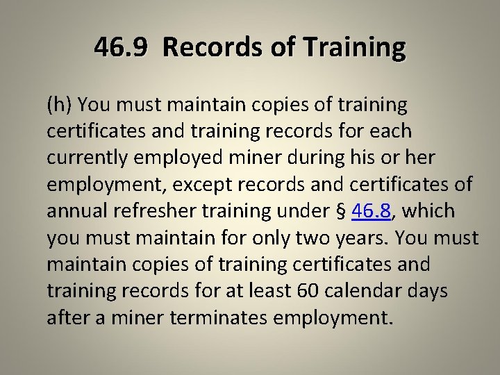 46. 9 Records of Training (h) You must maintain copies of training certificates and