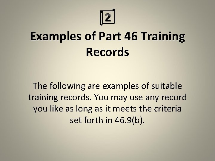 2 Examples of Part 46 Training Records The following are examples of suitable training