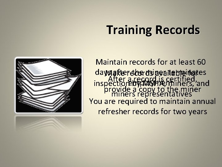 Training Records Maintain records for at least 60 days afterrecords the miner terminates Make