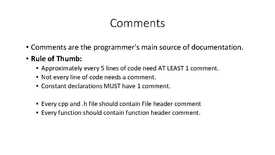 Comments • Comments are the programmer's main source of documentation. • Rule of Thumb: Comments • Comments are the programmer's main source of documentation. • Rule of Thumb: