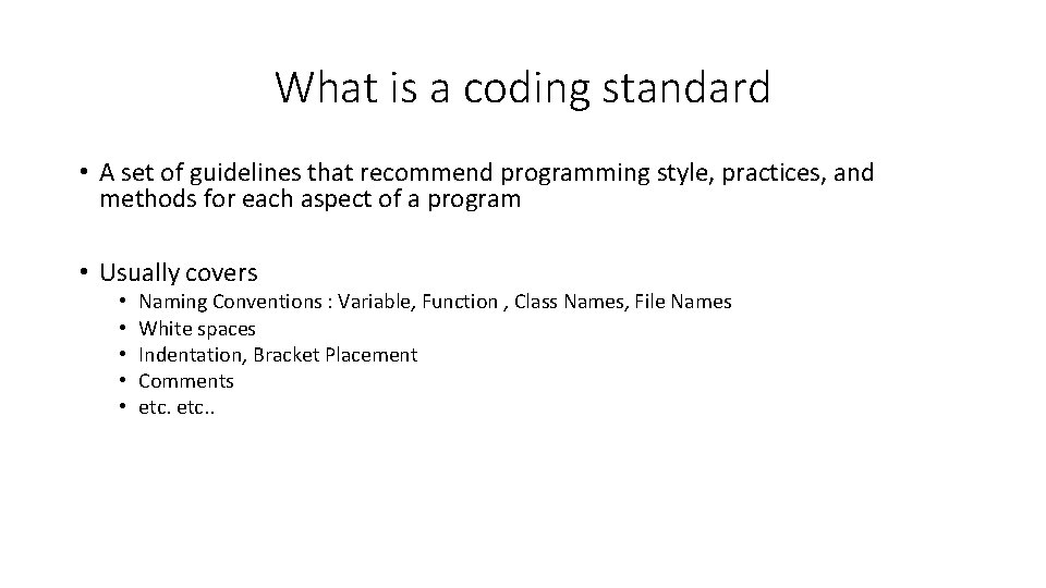 What is a coding standard • A set of guidelines that recommend programming style, What is a coding standard • A set of guidelines that recommend programming style,