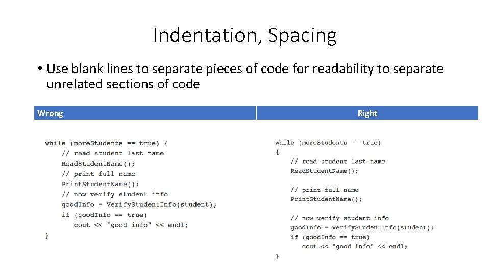 Indentation, Spacing • Use blank lines to separate pieces of code for readability to Indentation, Spacing • Use blank lines to separate pieces of code for readability to