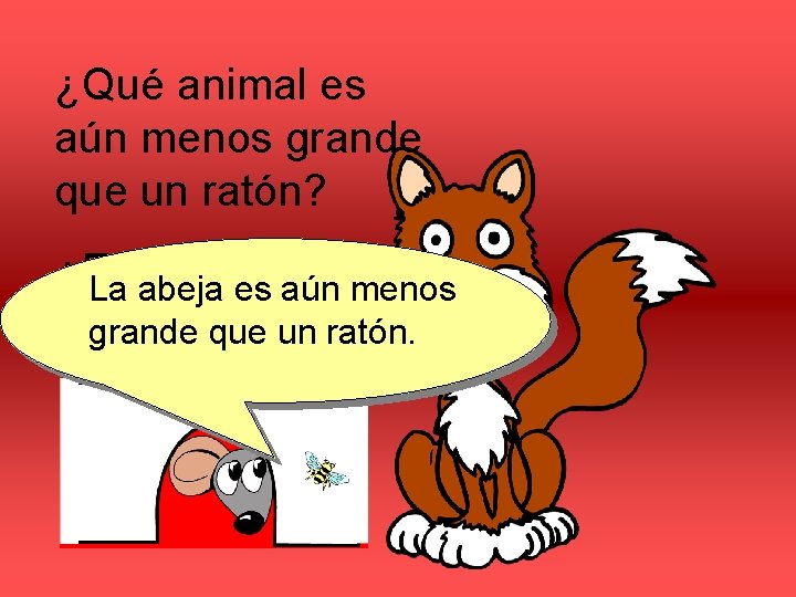 ¿Qué animal es aún menos grande que un ratón? ¿El gato o la La