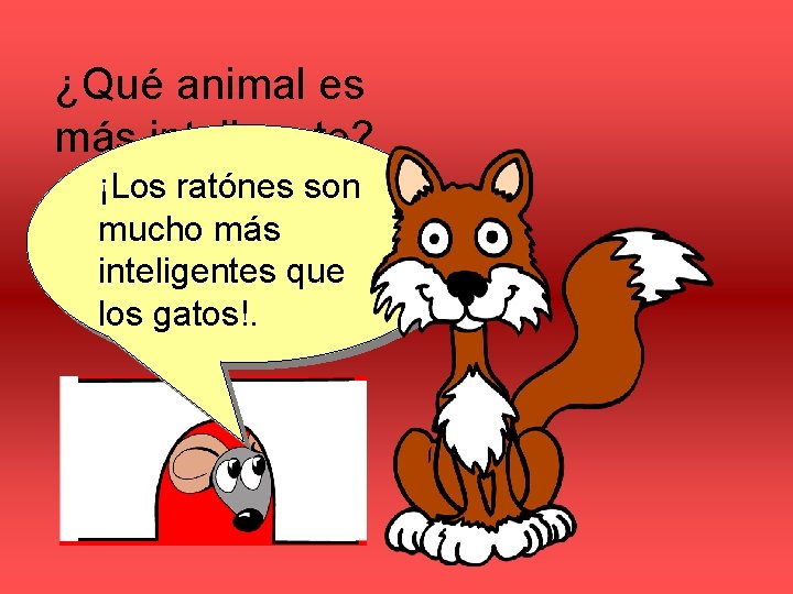 ¿Qué animal es más inteligente? ¡Los ratónes son ¿Los gatos mucho más o los