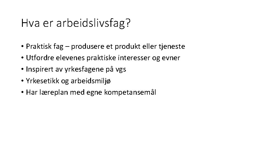 Hva er arbeidslivsfag? • Praktisk fag – produsere et produkt eller tjeneste • Utfordre