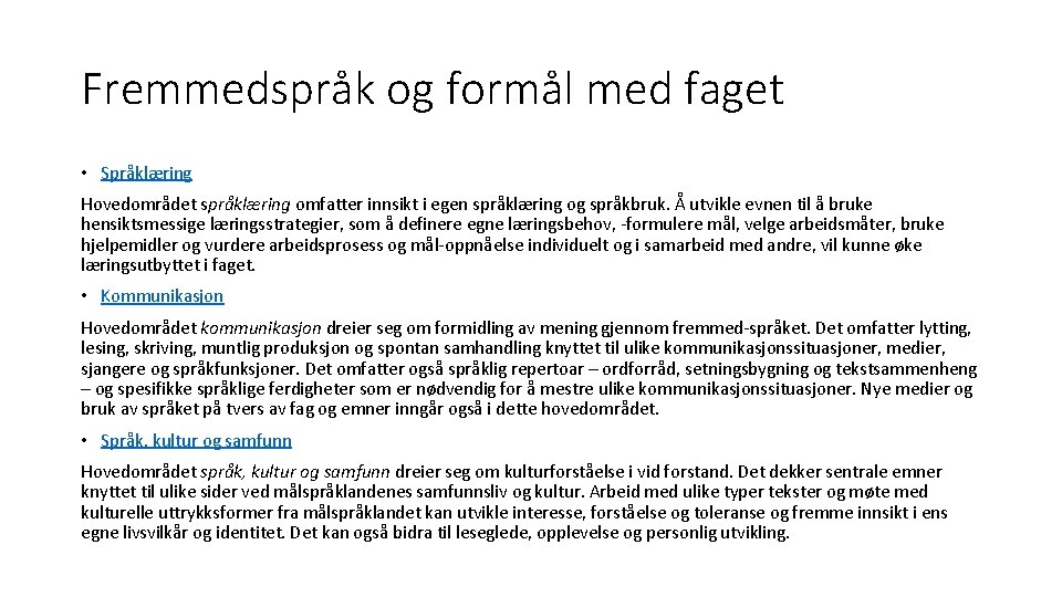 Fremmedspråk og formål med faget • Språklæring Hovedområdet språklæring omfatter innsikt i egen språklæring