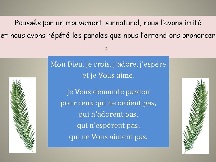 Poussés par un mouvement surnaturel, nous l’avons imité et nous avons répété les paroles