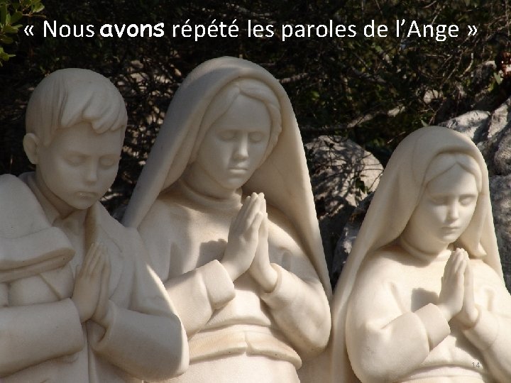  « Nous avons répété les paroles de l’Ange » 14 http: //www. prierenfamille.