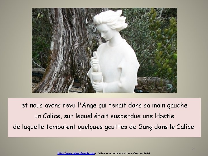 et nous avons revu l'Ange qui tenait dans sa main gauche un Calice, sur