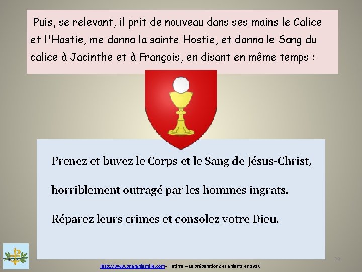  Puis, se relevant, il prit de nouveau dans ses mains le Calice et