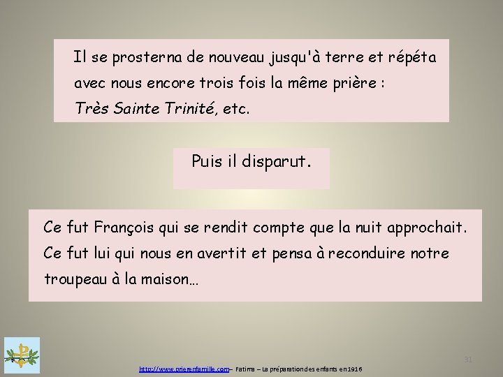 Il se prosterna de nouveau jusqu'à terre et répéta avec nous encore trois fois