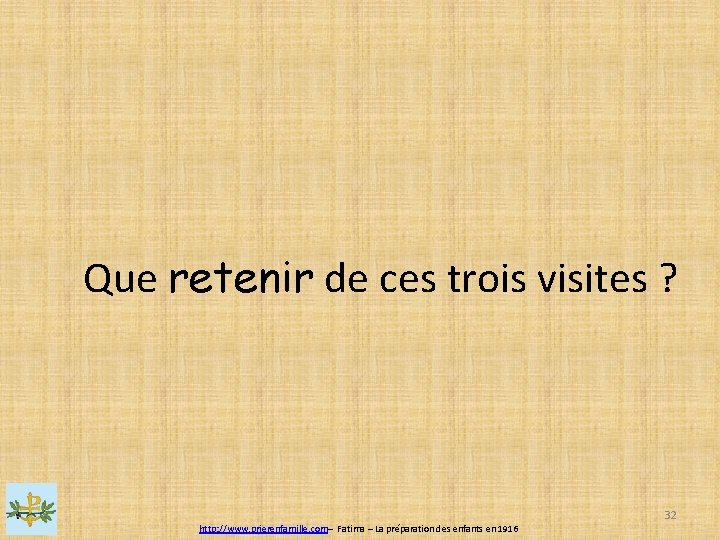 Que retenir de ces trois visites ? 32 http: //www. prierenfamille. com– Fatima –