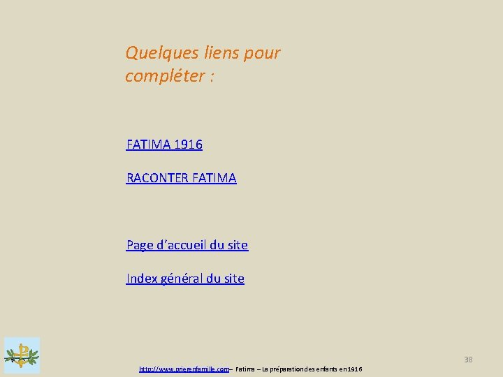 Quelques liens pour compléter : FATIMA 1916 RACONTER FATIMA Page d’accueil du site Index