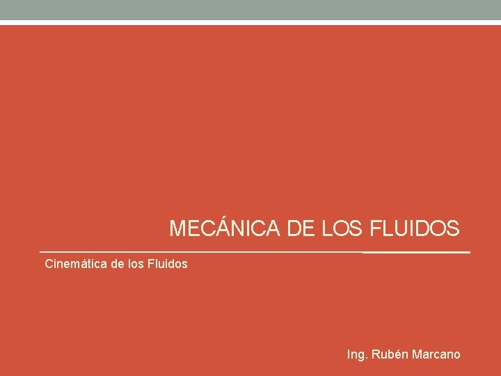 MECÁNICA DE LOS FLUIDOS Cinemática de los Fluidos Ing. Rubén Marcano 