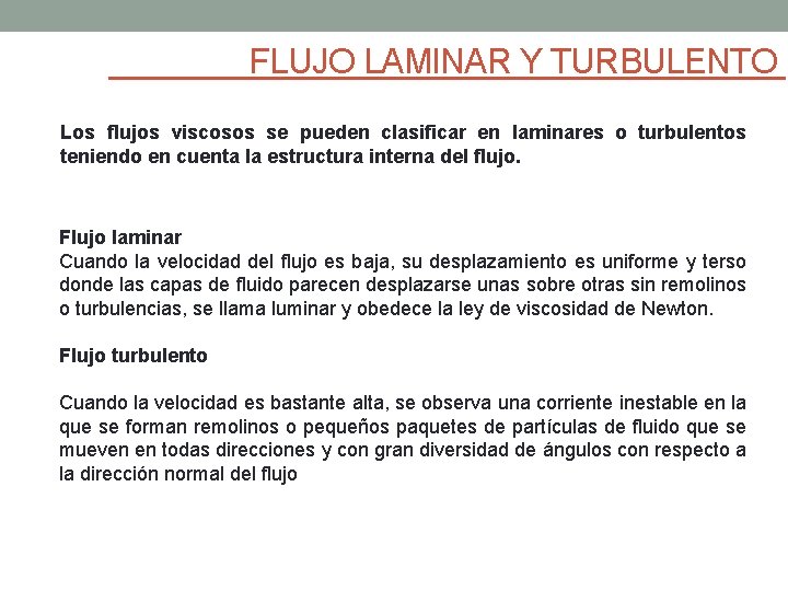 FLUJO LAMINAR Y TURBULENTO Los flujos viscosos se pueden clasificar en laminares o turbulentos