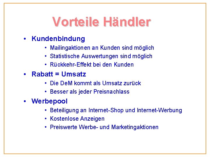 Vorteile Händler • Kundenbindung • Mailingaktionen an Kunden sind möglich • Statistische Auswertungen sind Vorteile Händler • Kundenbindung • Mailingaktionen an Kunden sind möglich • Statistische Auswertungen sind