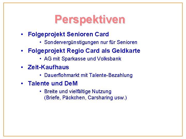 Perspektiven • Folgeprojekt Senioren Card • Sondervergünstigungen nur für Senioren • Folgeprojekt Regio Card Perspektiven • Folgeprojekt Senioren Card • Sondervergünstigungen nur für Senioren • Folgeprojekt Regio Card