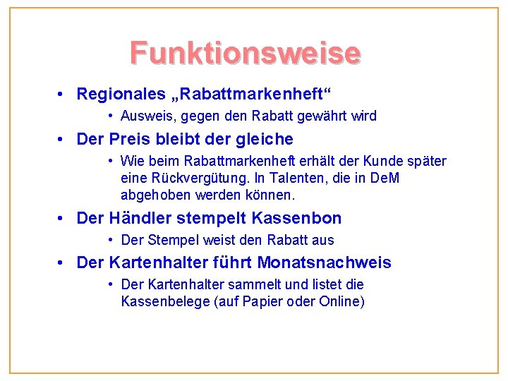 Funktionsweise • Regionales „Rabattmarkenheft“ • Ausweis, gegen den Rabatt gewährt wird • Der Preis Funktionsweise • Regionales „Rabattmarkenheft“ • Ausweis, gegen den Rabatt gewährt wird • Der Preis