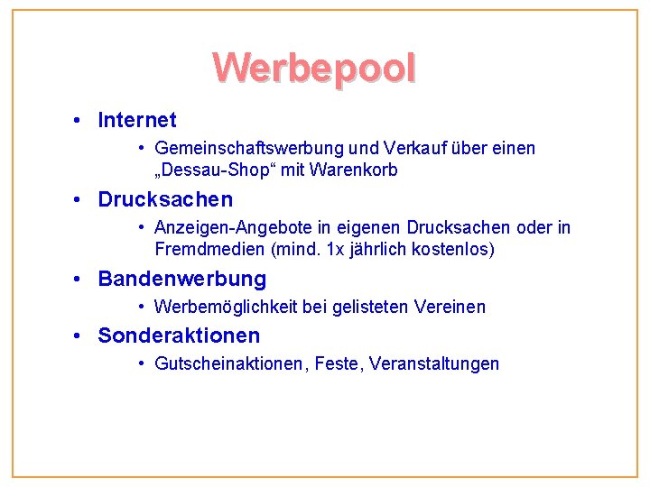 Werbepool • Internet • Gemeinschaftswerbung und Verkauf über einen „Dessau-Shop“ mit Warenkorb • Drucksachen Werbepool • Internet • Gemeinschaftswerbung und Verkauf über einen „Dessau-Shop“ mit Warenkorb • Drucksachen