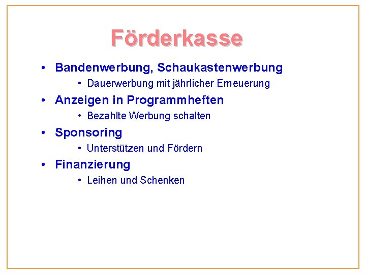 Förderkasse • Bandenwerbung, Schaukastenwerbung • Dauerwerbung mit jährlicher Erneuerung • Anzeigen in Programmheften • Förderkasse • Bandenwerbung, Schaukastenwerbung • Dauerwerbung mit jährlicher Erneuerung • Anzeigen in Programmheften •