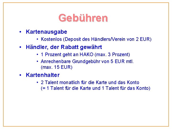 Gebühren • Kartenausgabe • Kostenlos (Deposit des Händlers/Verein von 2 EUR) • Händler, der Gebühren • Kartenausgabe • Kostenlos (Deposit des Händlers/Verein von 2 EUR) • Händler, der