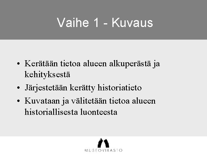 Vaihe 1 - Kuvaus • Kerätään tietoa alueen alkuperästä ja kehityksestä • Järjestetään kerätty